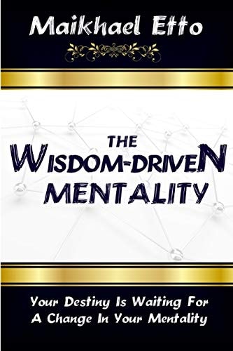 The Wisdom-Driven Mentality Your Destiny Is Waiting for a Change in Your Mentality