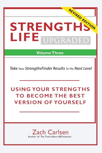 Strengths Life Upgraded, Volume Three Take Your StrengthsFinder Results to the Next Level