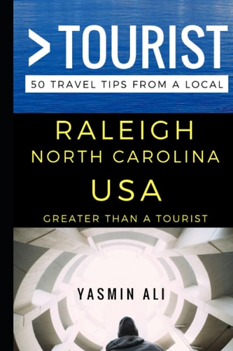 Greater Than a Tourist - Raleigh North Carolina USA 50 Travel Tips from a Local