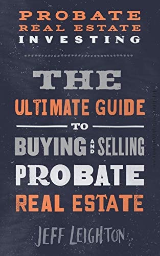 Probate Real Estate Investing The Ultimate Guide To Buying And Selling Probate Real Estate