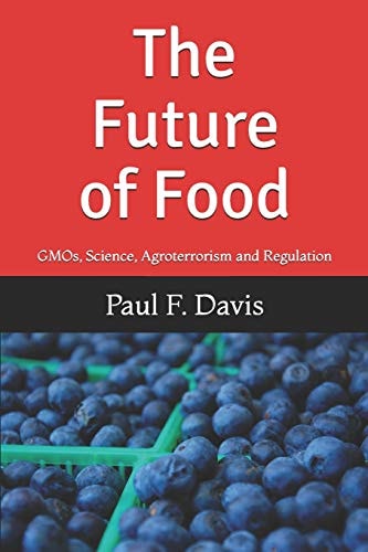 The Future of Food Gmos, Bogus Science, Agroterrorism and Regulatory Reform