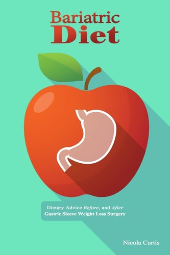 Bariatric Diet Dietary Advice Before, and After Gastric Sleeve Weight Loss Surgery