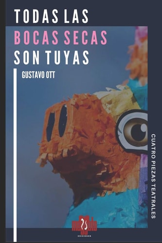 Todas Las Bocas Secas Son Tuyas Cuatro Obras