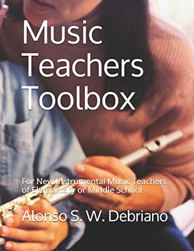 Music Teachers Toolbox For New Instrumental Music Teachers of Elementary Or Middle School