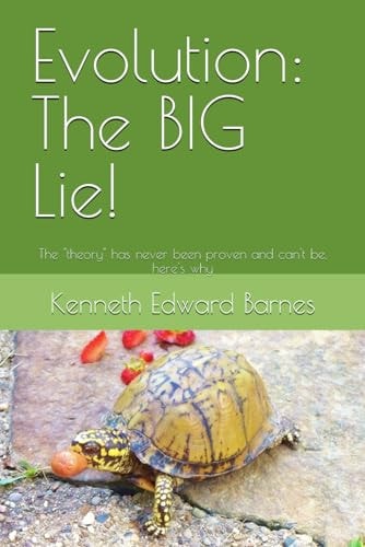 Evolution: the BIG Lie! The Theory Has Never Been Proven and Can't Be, Here's Why