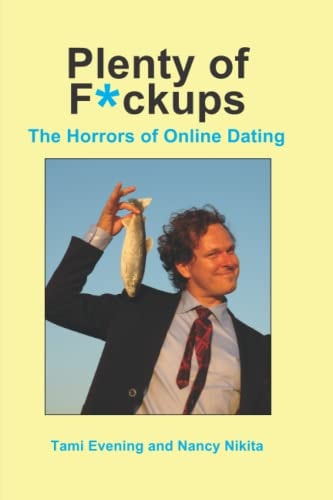 Plenty of F*ckups The Horrors of Online Dating