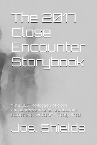 The 2017 Close Encounter Storybook "The BEST Collection of Close Encounters and Alien Abductions Stories Ever Written!" Topsy Krets