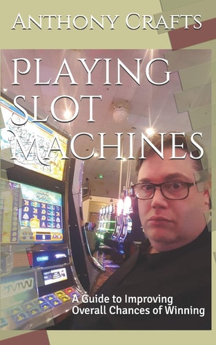 Playing Slot Machines A Guide to Improving Overall Chances of Winning