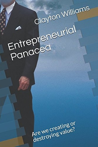 Entrepreneurial Panacea Are We Creating Or Destroying Value?