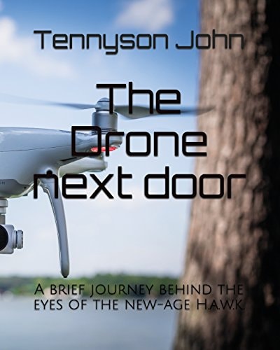 The Drone Next Door A Brief Journey Behind the Eyes of the New-Age H. A. W. K