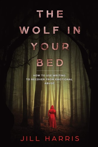The Wolf in Your Bed How to Use Writing to Recover from Emotional Abuse