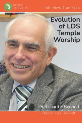 The Evolution of LDS Temple Worship Dr Richard Bennett - Complete Interview