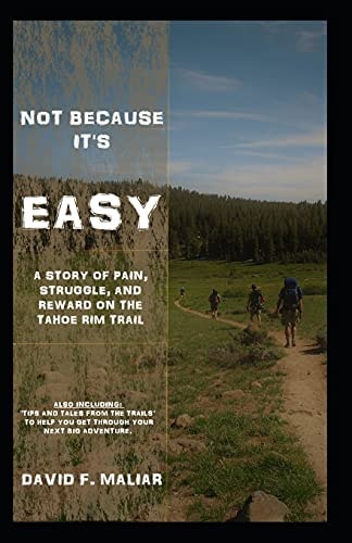Not Because It's Easy A Story of Struggle, Pain, and Reward on the Tahoe Rim Trail.