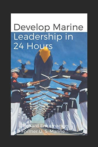 Develop Marine Leadership in 24 Hours The Short Guide for Everyone Who Ever Wanted to Learn about Marine Leadership