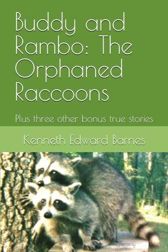 Buddy and Rambo The Orphaned Raccoons: Plus Three Other Bonus True Stories