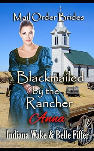 Mail Order Bride: Blackmailed by the Rancher Sweet and Inspirational Historical Western Romance