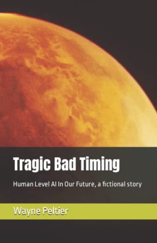 Tragic Bad Timing Human Level AI In Our Future, a Fictional Story