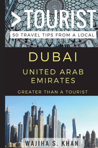 Greater Than a Tourist Dubai United Arab Emirates 50 Travel Tips from a Local