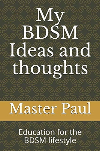 My BDSM Ideas and Thoughts Education for the BDSM Lifestyle