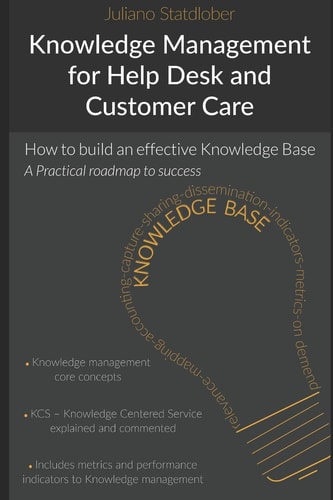Knowledge Management for Help Desk and Customer Care How to Build an Effective Knowledge Base - a Roadmap to Success