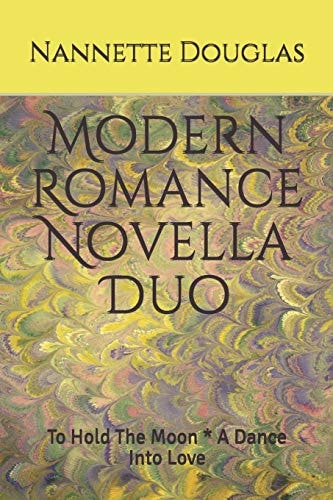 Modern Romance Novella Duo To Hold the Moon * a Dance Into Love