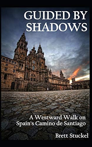 Guided by Shadows A Westward Walk on Spain's Camino de Santiago