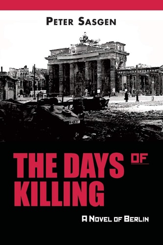 The Days of Killing A Novel of Berlin