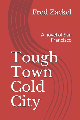Tough Town Cold City A Novel of San Francisco