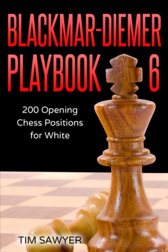 Blackmar-Diemer Playbook 6 200 Opening Chess Positions for White