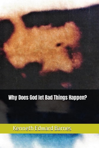 Why Does God Let Bad Things Happen?