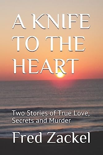 A Knife to the Heart Two Stories of True Love, Secrets and Murder