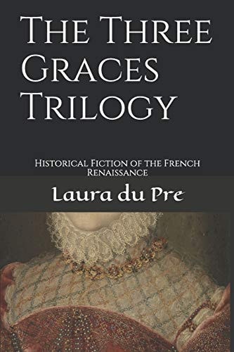 The Three Graces Trilogy Historical Fiction of the French Renaissance