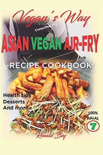 Vegan's Way - Asian Vegan Air-Fry, Recipe Cookbook Health Tips, Desserts and More 100% Halal