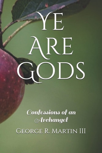 Ye Are Gods Confessions of an Archangel