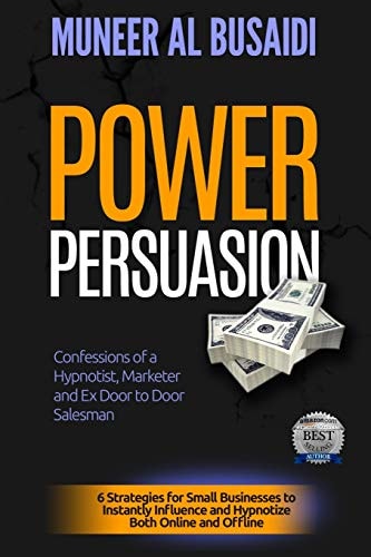 Power Persuasion 6 Strategies to Instantly Influence and Hypnotize Both Online and Offline
