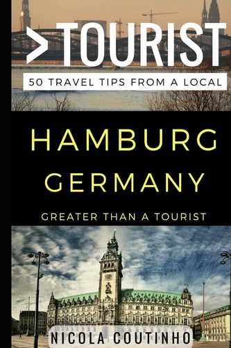 Greater Than a Tourist - Hamburg Germany 50 Travel Tips from a Local