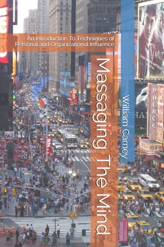 Massaging The Mind An Introduction To Techniques of Personal and Organizational Influence