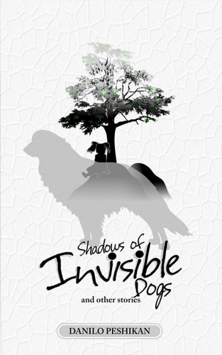 Shadows of Invisible Dogs And Other Stories