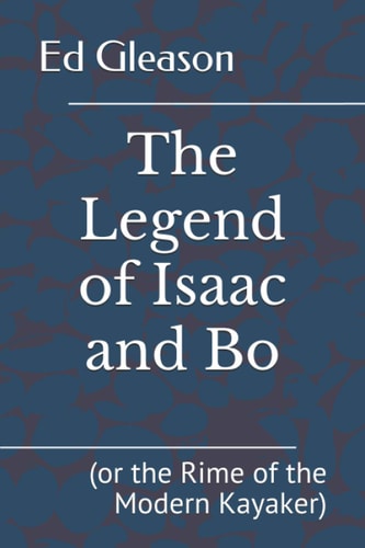 The Legend of Isaac and Bo (or the Rime of the Modern Kayaker)