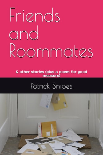 Friends and Roommates & Other Stories (plus a Poem for Good Measure)