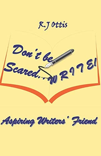 Don't Be Scared... W R I T E ! Aspiring Writers' Friend