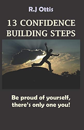 13 Confidence Building Steps Be Proud of Yourself, There's Only One You!