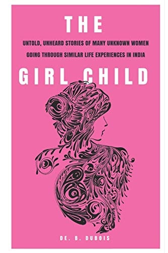 The Girl Child Untold, Unheard Stories Of Many Women Going Through Similar Life Experiences In India