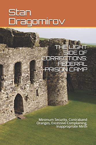 The Light Side of Corrections: Federal Prison Camp Minimum Security, Contraband Oranges, Excessive Complaining, Inappropriate Mirth