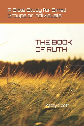 The Book of Ruth A Bible Study for Small Groups Or Individuals