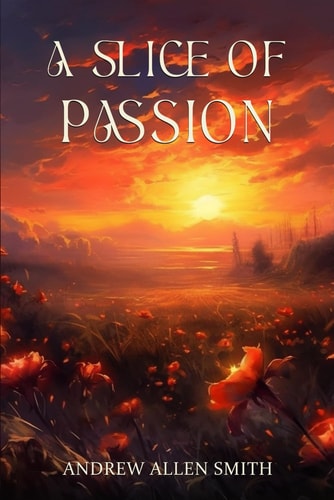 A Slice of Passion A Poetic Journey