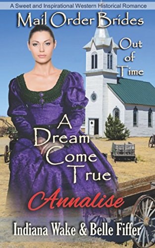 Mail Order Bride: a Dream Come True Sweet and Inspirational Historical Romance