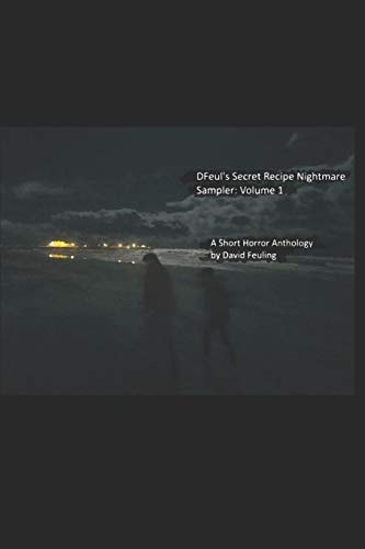 Dfeul's Secret Recipe Nightmare Sampler Volume 1: A Short Horror Anthology by David Feuling