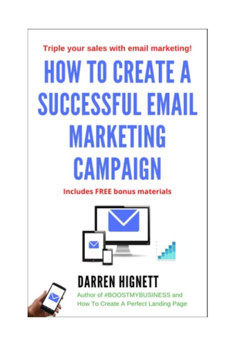 How to Create a Successful Email Marketing Campaign Generate More Enquiries and Sales with Email Marketing Advice in This Book!