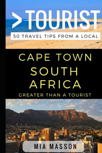 Greater Than a Tourist - Cape Town South Africa 50 Travel Tips from a Local